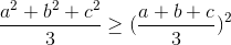 \frac{a^{2}+b^{2}+c^{2}}{3}\geq (\frac{a+b+c}{3})^{2}