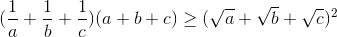 (\frac{1}{a}+\frac{1}{b}+\frac{1}{c})(a+b+c)\geq (\sqrt{a}+\sqrt{b}+\sqrt{c})^{2}