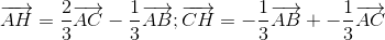 overrightarrow{AH}=frac{2}{3}overrightarrow{AC}-frac{1}{3}overrightarrow{AB}; overrightarrow{CH}=-frac{1}{3}overrightarrow{AB}+-frac{1}{3}overrightarrow{AC}