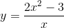 y=frac{2x^{2}-3}{x}