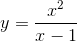 y=frac{x^{2}}{x-1}
