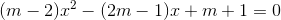 (m-2)x^{2}-(2m-1)x+m+1=0