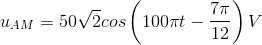 u_{AM}=50\sqrt{2}cos\left ( 100\pi t-\frac{7\pi }{12} \right )V