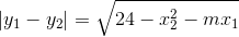 |y_{1}-y_{2}|=\sqrt{24-x_{2}^{2}-mx_{1}}