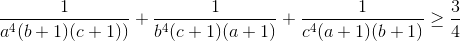 \frac{1}{a^{4}(b+1)(c+1))}+\frac{1}{b^{4}(c+1)(a+1)}+\frac{1}{c^{4}(a+1)(b+1)}\geq \frac{3}{4}