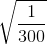 \sqrt{\frac{1}{300}}