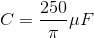 C=\frac{250}{\pi } \mu F